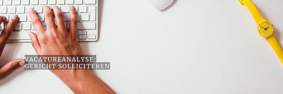 Vacatureanalyse om gericht te solliciteren