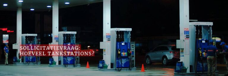 Sollicitatievraag: Hoeveel tankstations zijn er in Nederland