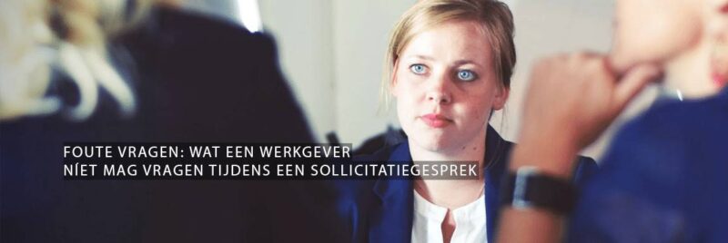 foute vragen tijdens een sollicitatiegesprek