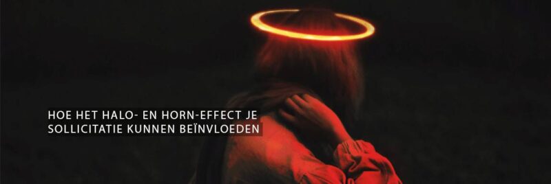 Hoe het halo- en horn-effect je sollicitatie kunnen beïnvloeden