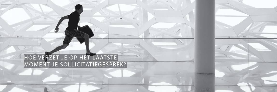 Hoe verzet je op het laatste moment je sollicitatiegesprek