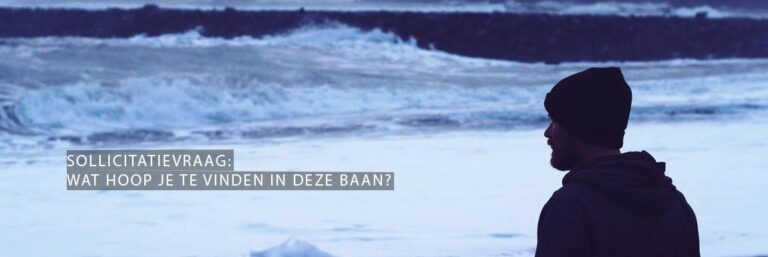 Sollicitatievraag Wat hoop je te vinden in deze baan?