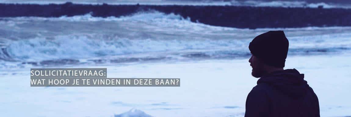Sollicitatievraag Wat hoop je te vinden in deze baan?