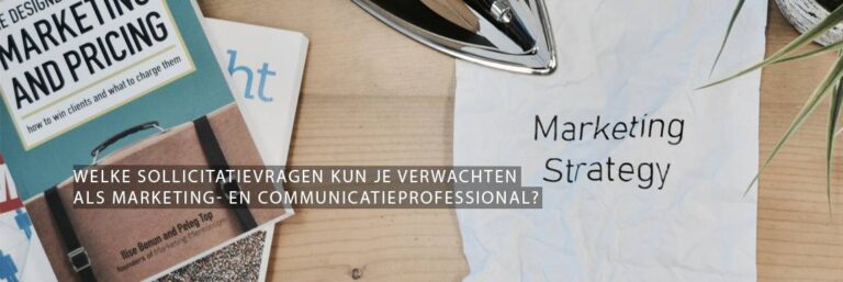 Welke sollicitatievragen kun je verwachten als marketing- en communicatieprofessional