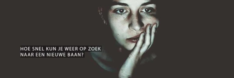 Hoe snel kun je weer op zoek naar een nieuwe baan