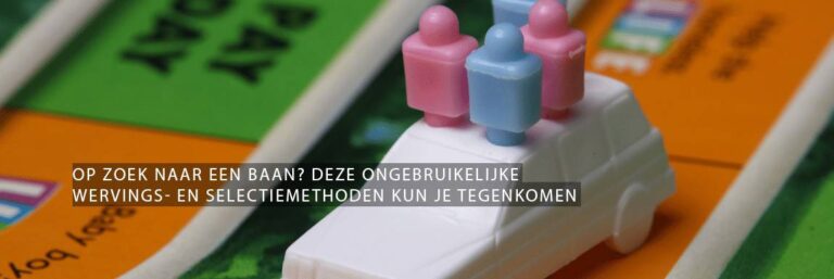 Op zoek naar een baan? Deze ongebruikelijke wervings- en selectiemethoden kun je tegenkomen