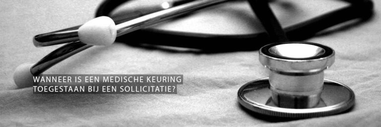 Wanneer is een medische keuring toegestaan bij een sollicitatie