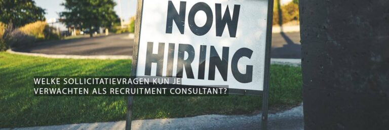 Welke sollicitatievragen kun je verwachten als recruitment consultant