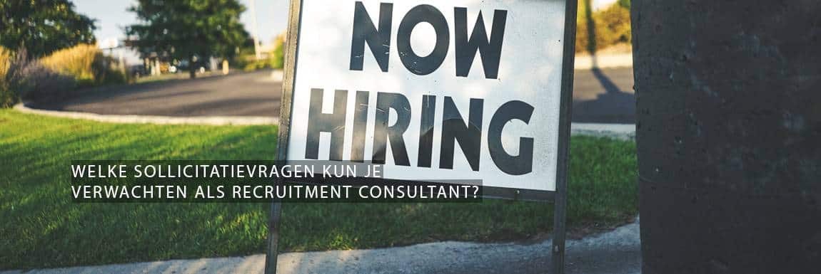 Welke sollicitatievragen kun je verwachten als recruitment consultant